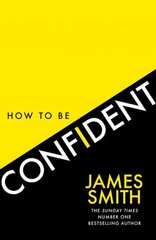 How to Be Confident: The New Book from the International Number 1 Bestselling Author cena un informācija | Pašpalīdzības grāmatas | 220.lv