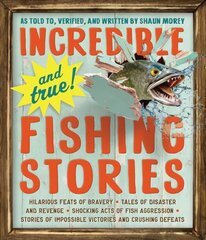 Incredible--and True!--Fishing Stories: Hilarious Feats of Bravery, Tales of Disaster and Revenge, Shocking Acts of Fish Aggression, Stories of Impossible Victories and Crushing Defeats cena un informācija | Grāmatas par veselīgu dzīvesveidu un uzturu | 220.lv