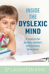 Inside the Dyslexic Mind: A resource for parents, teachers and dyslexics themselves cena un informācija | Sociālo zinātņu grāmatas | 220.lv