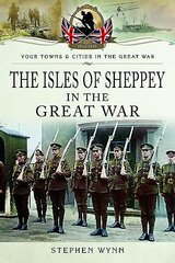 Isle of Sheppey in the Great War cena un informācija | Vēstures grāmatas | 220.lv