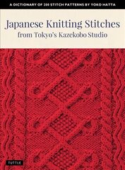 Japanese Knitting Stitches from Tokyo's Kazekobo Studio: A Dictionary of 200 Stitch Patterns by Yoko Hatta цена и информация | Книги о питании и здоровом образе жизни | 220.lv