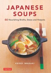 Japanese Soups: 66 Nourishing Broths, Stews and Hotpots цена и информация | Книги рецептов | 220.lv