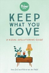 Keep What You Love: A Visual Decluttering Guide cena un informācija | Grāmatas par veselīgu dzīvesveidu un uzturu | 220.lv