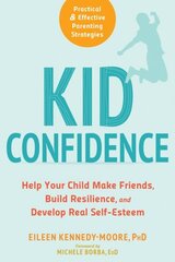 Kid Confidence: Help Your Child Make Friends, Build Resilience, and Develop Real Self-Esteem cena un informācija | Pašpalīdzības grāmatas | 220.lv