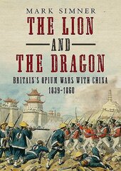 Lion and the Dragon: Britain's Opium Wars with China 1839-1860 cena un informācija | Vēstures grāmatas | 220.lv