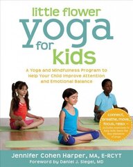 Little Flower Yoga for Kids: A Yoga and Mindfulness Program to Help Your Child Improve Attention and Emotional Balance cena un informācija | Pašpalīdzības grāmatas | 220.lv
