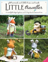 Little Traveller: 10 Small Felt Intrepid Explorers and Over 30 Tiny Travel Accessories to Sew cena un informācija | Grāmatas par veselīgu dzīvesveidu un uzturu | 220.lv