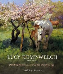 Lucy Kemp-Welch 1869-1958: The Life and Work of Lucy Kemp-Welch, Painter of Horses цена и информация | Книги об искусстве | 220.lv