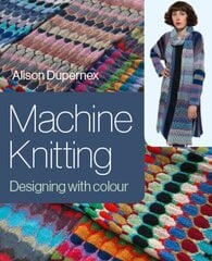 Machine Knitting: Designing with Colour цена и информация | Книги о питании и здоровом образе жизни | 220.lv