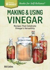Making & Using Vinegar: Recipes That Celebrate Vinegar's Versatility. A Storey BASICS (R) Title цена и информация | Книги рецептов | 220.lv
