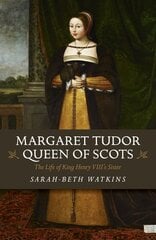 Margaret Tudor, Queen of Scots: The Life of King Henry Viii's Sister цена и информация | Биографии, автобиографии, мемуары | 220.lv