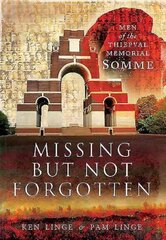 Missing but Not Forgotten: Men of the Thiepval Memorial - Somme: Men of the Thiepval Memorial - Somme cena un informācija | Vēstures grāmatas | 220.lv