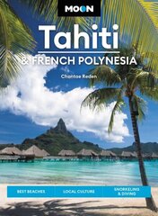 Moon Tahiti & French Polynesia (First Edition): Best Beaches, Local Culture, Snorkeling & Diving цена и информация | Путеводители, путешествия | 220.lv