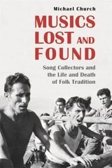 Musics Lost and Found: Song Collectors and the Life and Death of Folk Tradition cena un informācija | Mākslas grāmatas | 220.lv