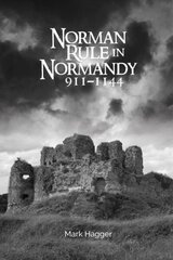 Norman Rule in Normandy, 911-1144 цена и информация | Исторические книги | 220.lv