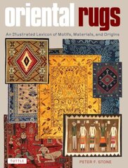 Oriental Rugs: An Illustrated Lexicon of Motifs, Materials, and Origins цена и информация | Книги об искусстве | 220.lv