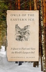 Owls of the Eastern Ice: A Quest to Find and Save the World's Largest Owl Annotated edition цена и информация | Книги о питании и здоровом образе жизни | 220.lv