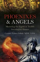 Phoenixes & Angels: Mastering the Eighth & Twelfth Astrological Houses цена и информация | Самоучители | 220.lv