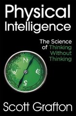 Physical Intelligence: The Science of Thinking Without Thinking цена и информация | Книги по экономике | 220.lv