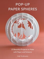 Pop-Up Paper Spheres: 23 Beautiful Projects to Make with Paper and Scissors цена и информация | Книги о питании и здоровом образе жизни | 220.lv
