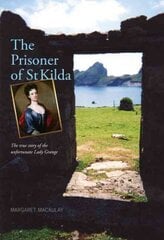 Prisoner of St Kilda: The True Story of the Unfortunate Lady Grange 2nd New edition, Mass Market Edition цена и информация | Биографии, автобиогафии, мемуары | 220.lv