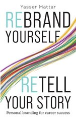 Rebrand Yourself, Retell Your Story: Personal Branding for Career Success cena un informācija | Ekonomikas grāmatas | 220.lv