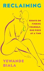 Reclaiming: Essays on finding yourself one piece at a time 'Yewande offers piercing honesty... a must-read book for anyone who has been on social media.'- The Skinny cena un informācija | Sociālo zinātņu grāmatas | 220.lv