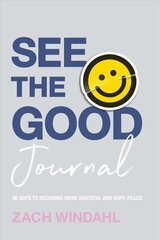 See the Good Journal - 90 Days to Becoming More Grateful and Hope-Filled: 90 Days to Becoming More Grateful and Hope-Filled cena un informācija | Garīgā literatūra | 220.lv