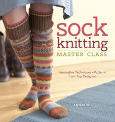 Sock Knitting Master Class: Innovative Techniques & Patterns from Top Designers cena un informācija | Grāmatas par veselīgu dzīvesveidu un uzturu | 220.lv