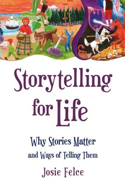 Storytelling for Life: Why Stories Matter and Ways of Telling Them cena un informācija | Pašpalīdzības grāmatas | 220.lv