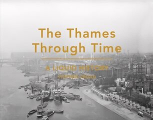 Thames Through Time: A Liquid History cena un informācija | Grāmatas par veselīgu dzīvesveidu un uzturu | 220.lv