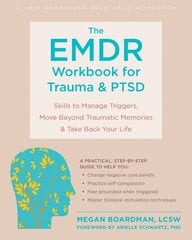 The EMDR Workbook for Trauma and PTSD: Skills to Manage Triggers, Move Beyond Traumatic Memories, and Take Back Your Life cena un informācija | Pašpalīdzības grāmatas | 220.lv