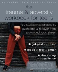 The Trauma and Adversity Workbook for Teens: Mindfulness-Based Skills to Overcome and Recover from Prolonged Toxic Stress cena un informācija | Pašpalīdzības grāmatas | 220.lv