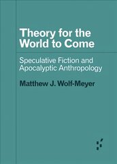 Theory for the World to Come: Speculative Fiction and Apocalyptic Anthropology cena un informācija | Vēstures grāmatas | 220.lv
