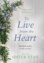 To Live From The Heart: Mindful Paths To The Sacred cena un informācija | Pašpalīdzības grāmatas | 220.lv