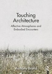 Touching Architecture: Affective Atmospheres and Embodied Encounters цена и информация | Книги об архитектуре | 220.lv