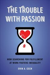 Trouble with Passion: How Searching for Fulfillment at Work Fosters Inequality cena un informācija | Sociālo zinātņu grāmatas | 220.lv