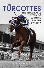 Turcottes: The Remarkable Story of a Horse Racing Dynasty cena un informācija | Grāmatas par veselīgu dzīvesveidu un uzturu | 220.lv