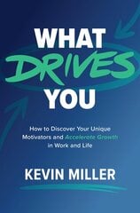 What Drives You: How to Discover Your Unique Motivators and Accelerate Growth in Work and Life cena un informācija | Pašpalīdzības grāmatas | 220.lv