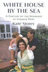White House by the Sea: A Century of the Kennedys at Hyannis Port цена и информация | Биографии, автобиогафии, мемуары | 220.lv