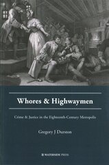 Whores and Highwaymen: Crime and Justice in the Eighteenth-Century Metropolis cena un informācija | Sociālo zinātņu grāmatas | 220.lv
