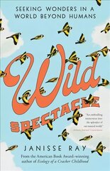 Wild Spectacle: Seeking Wonders in a World beyond Humans cena un informācija | Biogrāfijas, autobiogrāfijas, memuāri | 220.lv