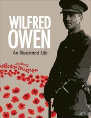 Wilfred Owen: An Illustrated Life cena un informācija | Biogrāfijas, autobiogrāfijas, memuāri | 220.lv