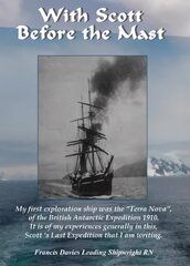 With Scott before the Mast: These are the Journals of Francis Davies Leading Shipwright RN when on board Captain Scott's Terra Nova 2020 цена и информация | Биографии, автобиогафии, мемуары | 220.lv