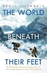 World Beneath Their Feet: The British, the Americans, the Nazis and the Mountaineering Race to Summit the Himalayas cena un informācija | Vēstures grāmatas | 220.lv