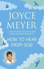 How to Hear From God: Learn to Know His Voice and Make Right Decisions cena un informācija | Garīgā literatūra | 220.lv