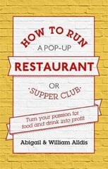 How To Run A Pop-Up Restaurant or Supper Club: Turn Your Passion For Food and Drink Into Profit cena un informācija | Ekonomikas grāmatas | 220.lv