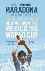 Touched By God: How We Won the Mexico '86 World Cup цена и информация | Биографии, автобиогафии, мемуары | 220.lv