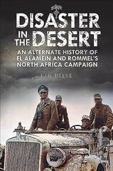 Disaster in the Desert: An Alternate History of El Alamein and Rommel's North Africa Campaign cena un informācija | Vēstures grāmatas | 220.lv