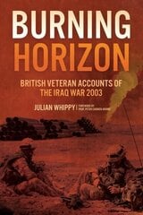 Burning Horizon: British Veteran Accounts of the Iraq War, 2003 cena un informācija | Vēstures grāmatas | 220.lv